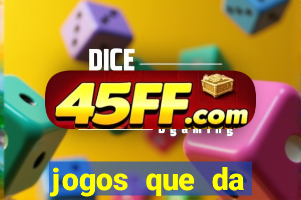jogos que da dinheiro sem depositar